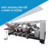 Máy Khoan Liên Kết 6 Giàn Tự Động Z6XLB
